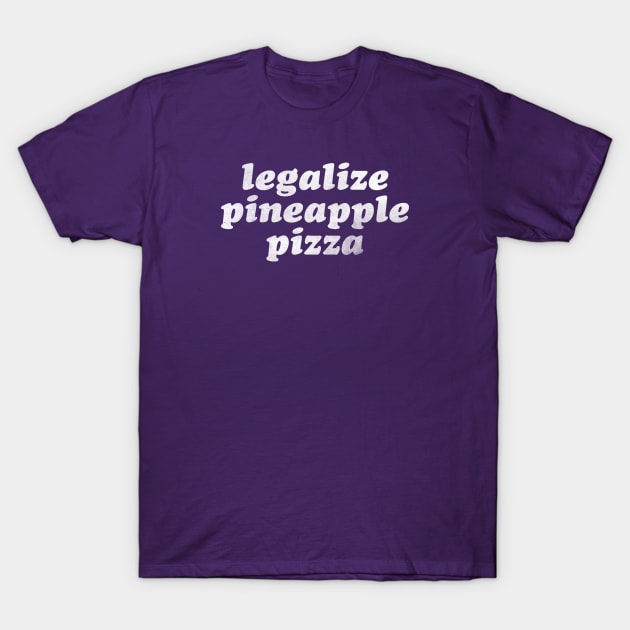 Legalize Pineapple Pizza T-Shirt by daparacami